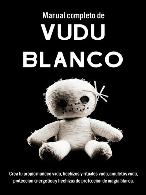 cover image of Manual completo de Vudú Blanco. Un Enfoque Práctico para la MagiaVudú y la Espiritualidad